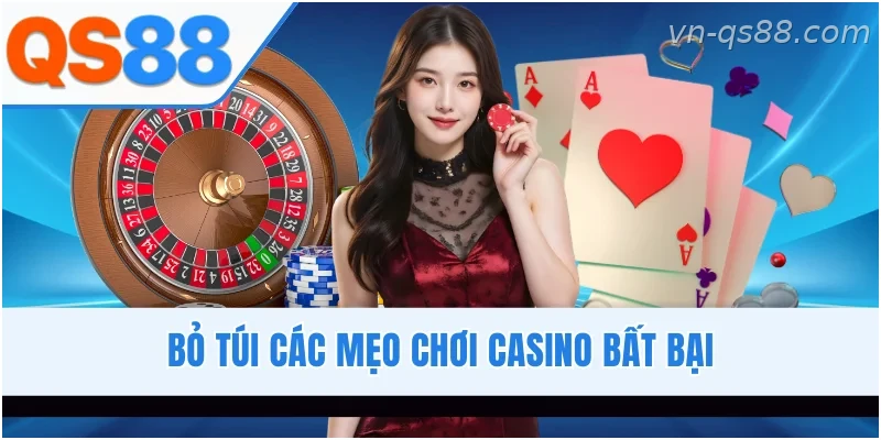 Những kinh nghiệm và mẹo chơi casino QS88 dành cho người mới