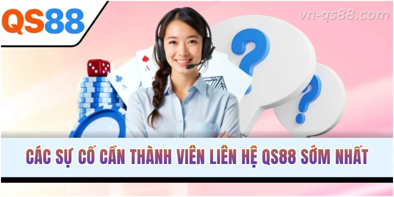 Những trường hợp người chơi nên liên hệ bộ phận hỗ trợ QS88