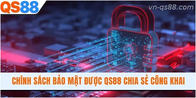 Chính sách bảo mật QS88 được công khai nhằm bảo vệ quyền lợi người dùng