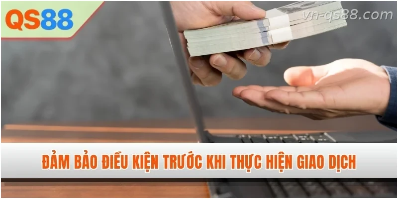 Các điều kiện cần đáp ứng trước khi thực hiện rút tiền tại QS88