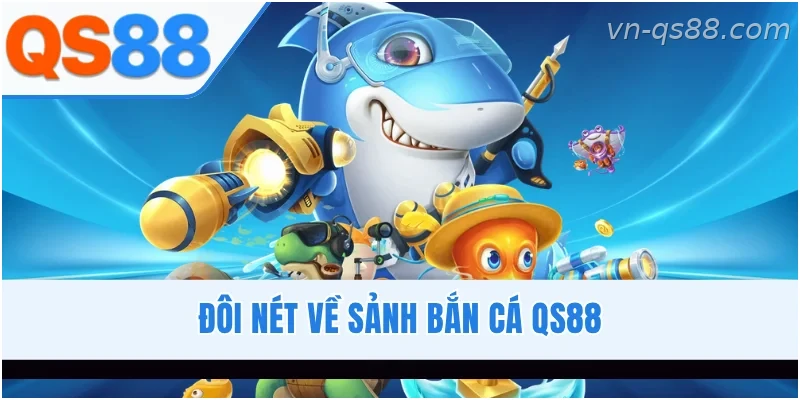 Tổng quan sảnh bắn cá QS88 với kho game đa dạng và giao diện hiện đại