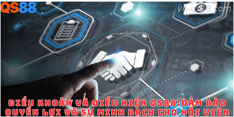 Điều khoản và điều kiện QS88 dành cho người tham gia hệ thống
