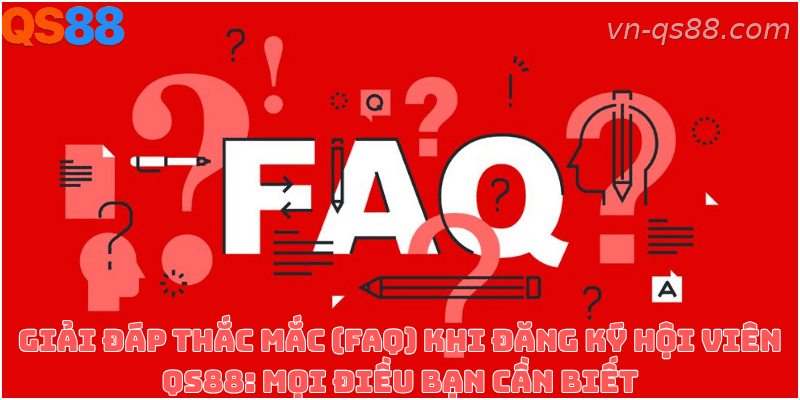 Giải đáp các câu hỏi thường gặp về đăng ký tài khoản QS88