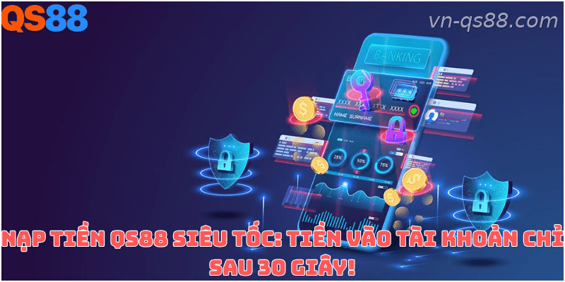 Hướng dẫn nạp tiền QS88 dành cho người chơi mới tham gia hệ thống
