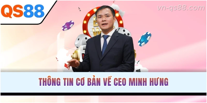 Thông tin CEO Minh Hưng QS88