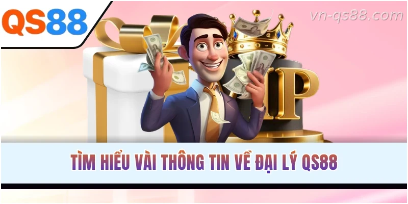 Thông tin tổng quan về chương trình đại lý QS88 dành cho đối tác